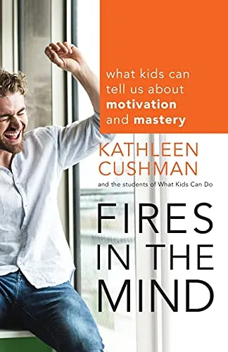 Fires in the Mind What Kids Can Tell Us About Motivation and Mastery