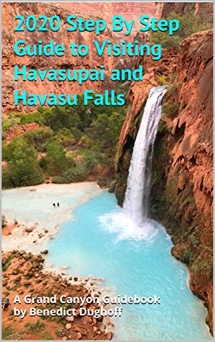 Step By Step Guide to Visiting Havasupai and Havasu Falls (Grand Canyon Guidebooks)