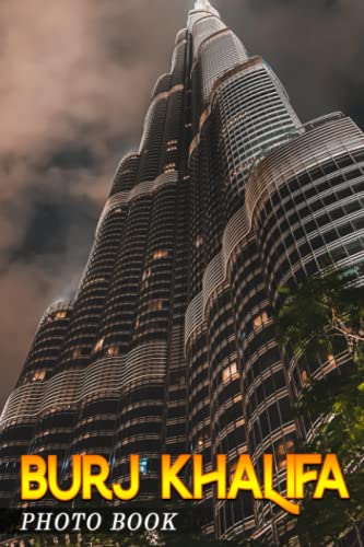 Burj Khalifa Photo Book The Tallest Skyscraper in the World Colorful Images For All Ages To Relieve Stress And Get Creative Perfect Gift For Special Occasions