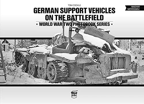 German Support Vehicles on the Battlefield World War Two Photobook Series Volume
